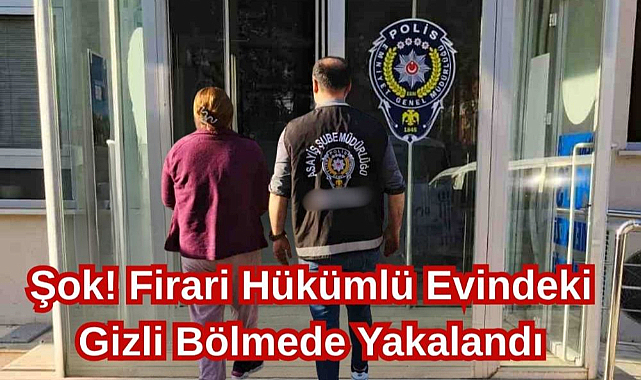 Şok! Firari Hükümlü Evindeki Gizli Bölmede Yakalandı