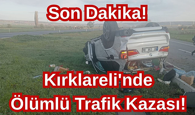 Son Dakika! Kırklareli'nde Ölümlü Trafik Kazası!