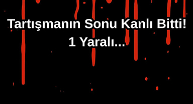 Tartışmanın Sonu Kanlı Bitti!1 Yaralı...