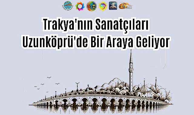 Trakya'nın Sanatçıları Uzunköprü'de Bir Araya Geliyor 