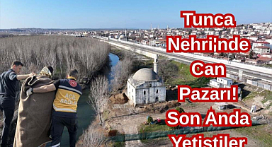 Tunca Nehri'nde Can Pazarı! Son Anda Yetiştiler