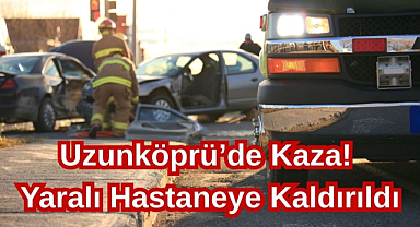 Uzunköprü’de Kaza! Yaralı Hastaneye Kaldırıldı