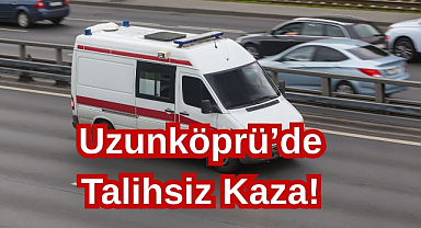 Uzunköprü'de Talihsiz Kaza!