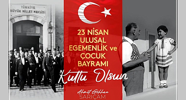 Vekil Sarıçam’dan 23 Nisan Ulusal Egemenlik ve Çocuk Bayramı Mesajı
