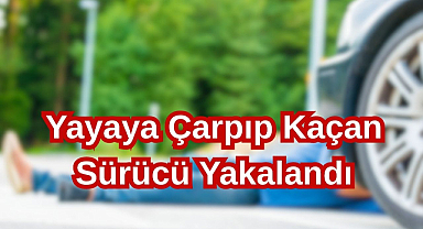 Yayaya Çarpıp Kaçan Sürücü Yakalandı