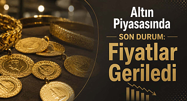 Altın Piyasasında Son Durum: Fiyatlar Geriledi