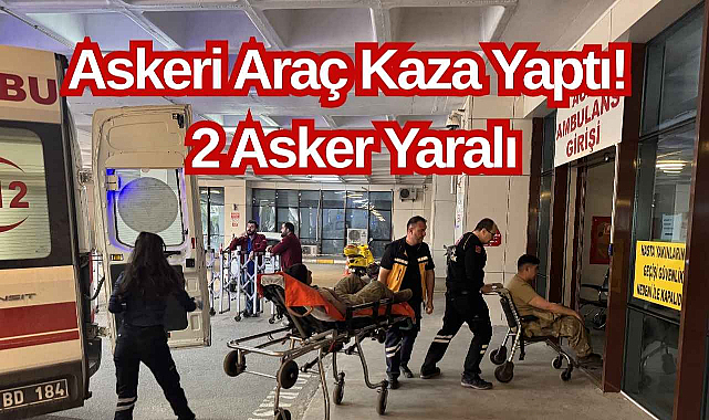 Askeri Araç Kaza Yaptı! 2 Asker Yaralı