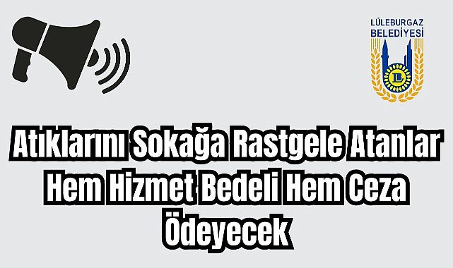 Atıklarını Sokağa Rastgele Atanlar Hem Hizmet Bedeli Hem Ceza Ödeyecek