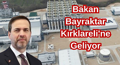 Bakan Bayraktar Kırklareli'ne Geliyor