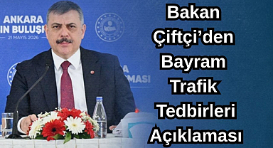 Bakan Çiftçi’den Bayram Trafik Tedbirleri Açıklaması