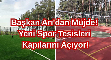 Başkan Arı'dan Müjde! Yeni Spor Tesisleri Kapılarını Açıyor!