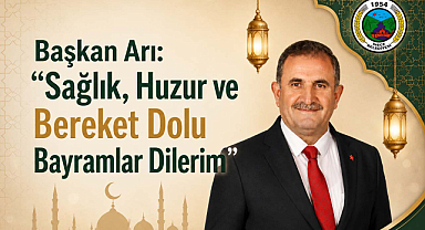 Başkan Arı: Sağlık, Huzur ve Bereket Dolu Bayramlar Dilerim