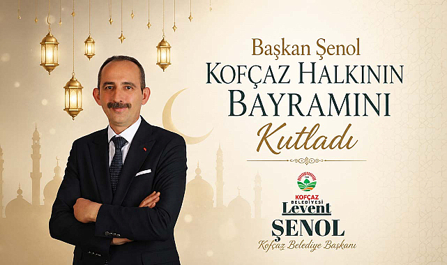 Başkan Şenol Kofçaz Halkının Bayramını Kutladı