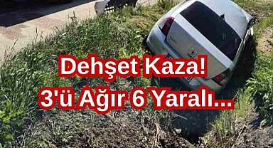 Dehşet Kaza! 3'ü Ağır 6 Yaralı...