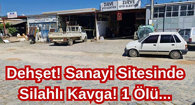 Dehşet! Sanayi Sitesinde Silahlı Kavga! 1 Ölü...