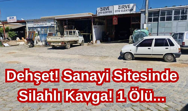 Dehşet! Sanayi Sitesinde Silahlı Kavga! 1 Ölü...