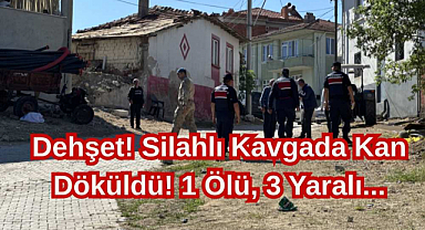 Dehşet! Silahlı Kavgada Kan Döküldü! 1 Ölü, 3 Yaralı...
