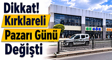 Dikkat! Kırklareli Pazarı Günü Değişti