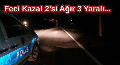 Feci Kaza! 2'si Ağır 3 Yaralı...