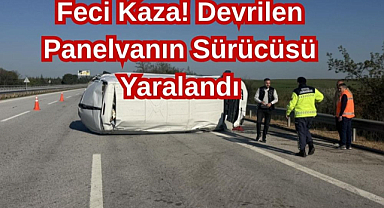 Feci Kaza! Devrilen Panelvanın Sürücüsü Yaralandı