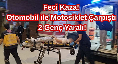 Feci Kaza! Otomobil ile Motosiklet Çarpıştı 2 Genç Yaralı!