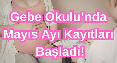 Gebe Okulu'nda Mayıs Ayı Kayıtları Başladı!