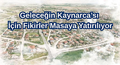Geleceğin Kaynarca’sı İçin Fikirler Masaya Yatırılıyor