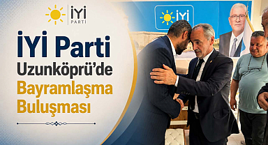 İYİ Parti Uzunköprü’de Bayramlaşma Buluşması