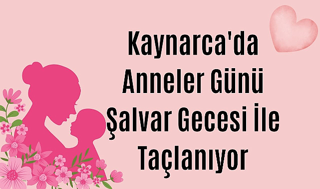Kaynarca'da Anneler Günü Şalvar Gecesi İle Taçlanıyor