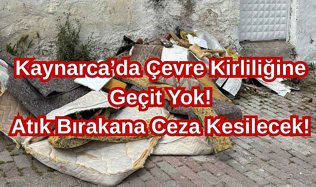 Kaynarca’da Çevre Kirliliğine Geçit Yok! Atık Bırakana Ceza Kesilecek! 