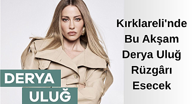 Kırklareli'nde Bu Akşam Derya Uluğ Rüzgârı Esecek