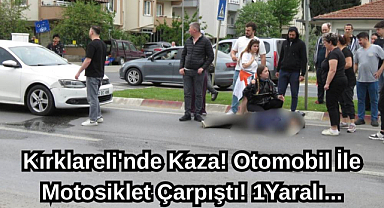 Kırklareli'nde Kaza! Otomobil İle Motosiklet Çarpıştı! 1Yaralı...