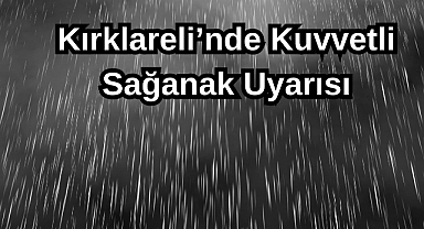 Kırklareli’nde Kuvvetli Sağanak Uyarısı