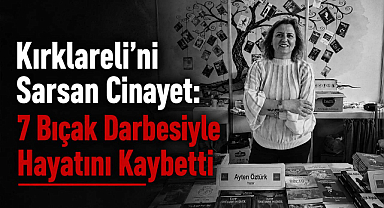 Kırklareli’ni Sarsan Cinayet: 7 Bıçak Darbesiyle Hayatını Kaybetti