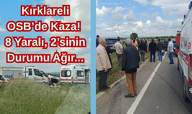 Kırklareli OSB’de Kaza! 8 Yaralı, 2’sinin Durumu Ağır...