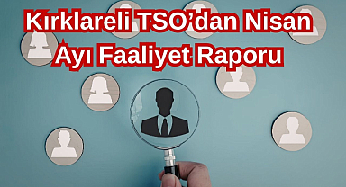 Kırklareli TSO’dan Nisan Ayı Faaliyet Raporu