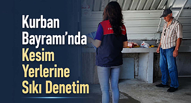 Kurban Bayramı'nda Kesim Yerlerine Sıkı Denetim