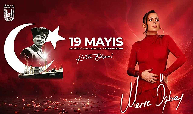Lüleburgaz'da 19 Mayıs Coşkusu Merve Özbey İle Yaşanacak!