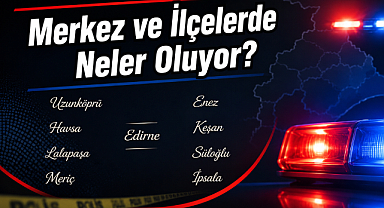 Merkez ve İlçelerde Neler Oluyor?