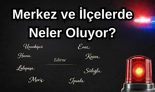 Merkez ve İlçelerde Neler Oluyor?