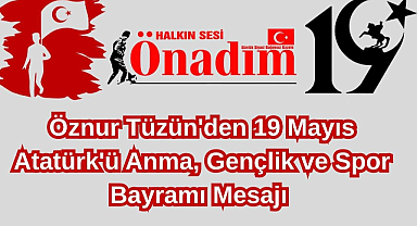 Öznur Tüzün'den 19 Mayıs Atatürk'ü Anma, Gençlik ve Spor Bayramı Mesajı