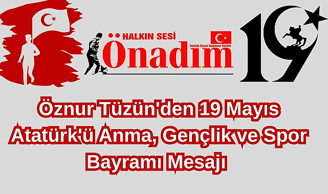 Öznur Tüzün'den 19 Mayıs Atatürk'ü Anma, Gençlik ve Spor Bayramı Mesajı