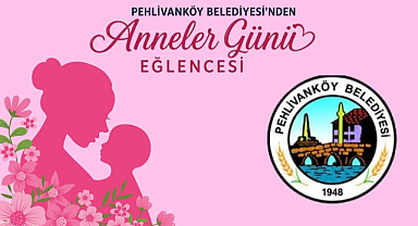 Pehlivanköy'de Anneler Günü’ne Özel Davet