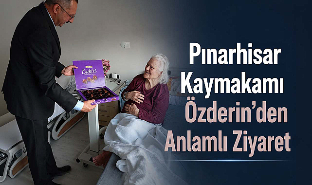 Pınarhisar Kaymakamı Özderin'den Anlamlı Ziyaret