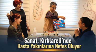 Sanat, Kırklareli'nde Hasta Yakınlarına Nefes Oluyor