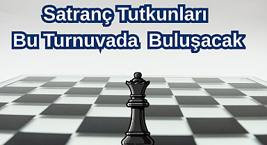 Satranç Tutkunları Bu Turnuvada Buluşacak