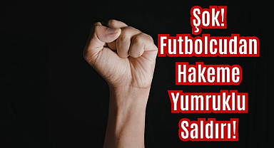 Şok! Futbolcudan Hakeme Yumruklu Saldırı!
