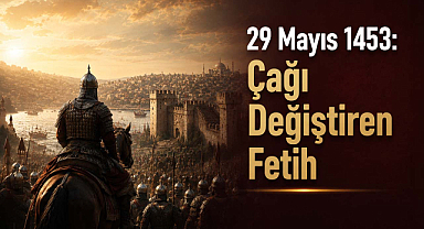 Tarihin Seyrini Değiştiren Zafer: İstanbul’un Fethi!