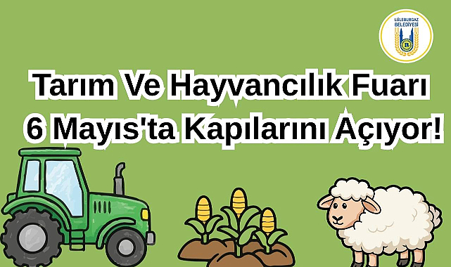 Tarım ve Hayvancılık Fuarı 6 Mayıs'ta Kapılarını Açıyor!