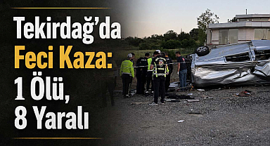 Tekirdağ’da Feci Kaza: 1 Ölü, 8 Yaralı